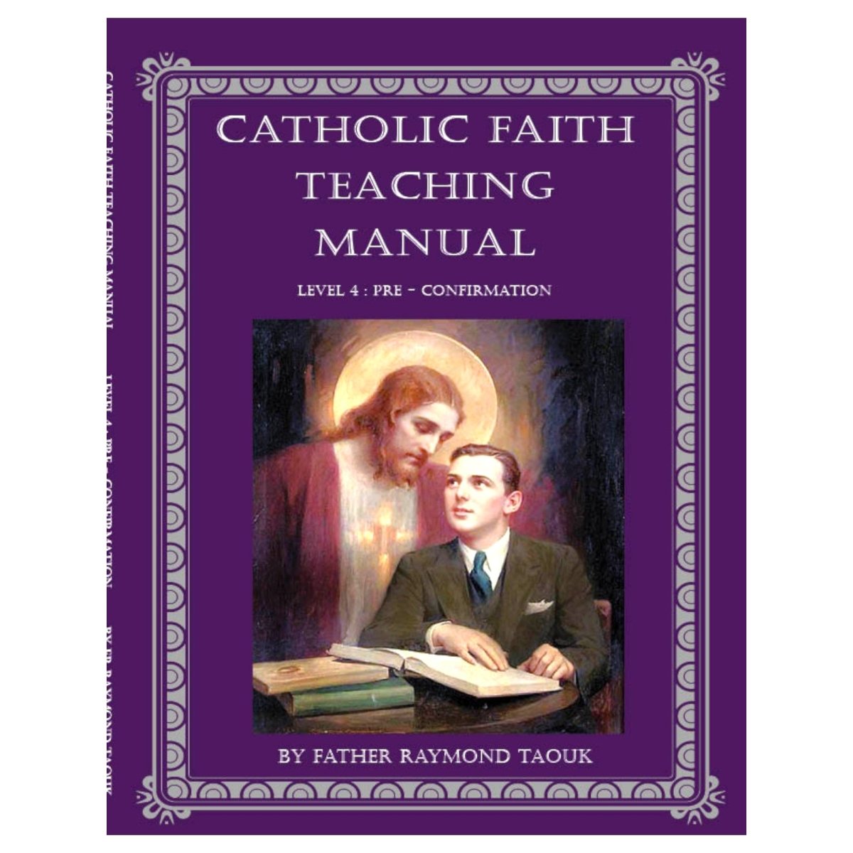 Catholic Faith Teaching manual, Level 4 - Pre - Confirmation (age 11-12, Grade 5) By Father Taouk