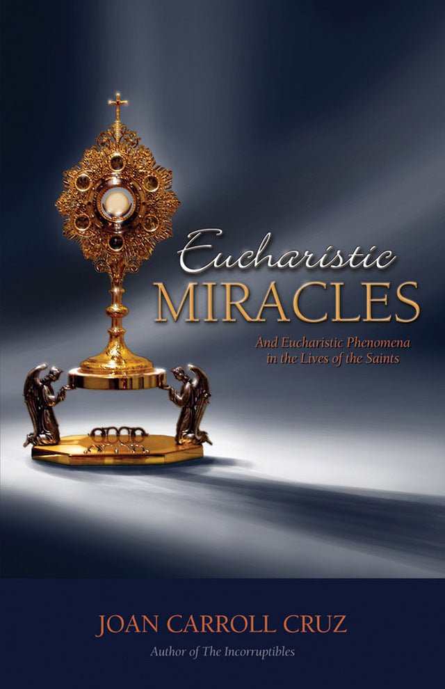 Eucharistic Miracles: And Eucharistic Phenomenon in the Lives of the Saints, Joan Carroll Cruz - JMJ Catholic Products#variant