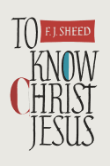 To Know Christ Jesus, by F.J Sheed - JMJ Catholic Products#variant