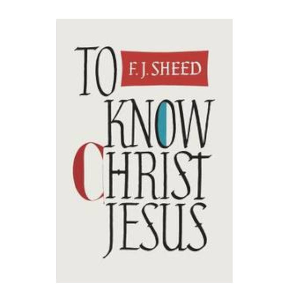 To Know Christ Jesus, by F.J Sheed - JMJ Catholic Products#variant