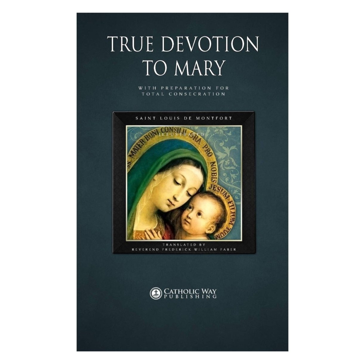 True Devotion to Mary: With Preparation for Total Consecration